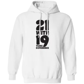 21 With 19 Years Experience, 21st Birthday, 21 Years Old Pullover Hoodie