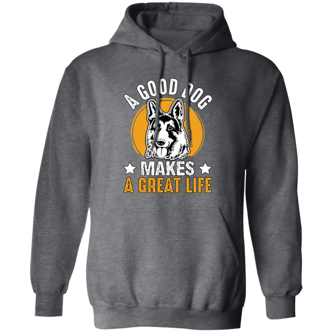 A Good Dog Makes A Great Life, German Shepherd Pullover Hoodie