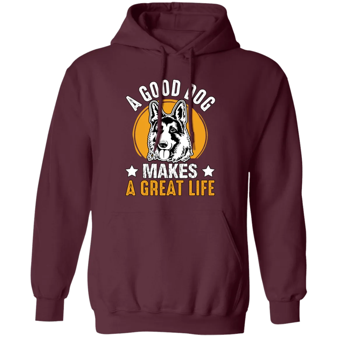 A Good Dog Makes A Great Life, German Shepherd Pullover Hoodie