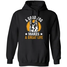 A Good Dog Makes A Great Life, German Shepherd Pullover Hoodie