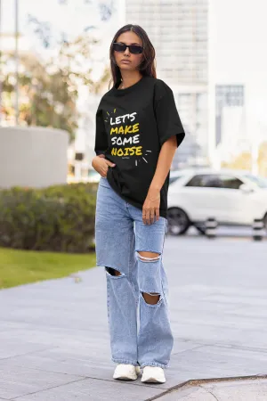 Let's Make Some Noise Oversized T-shirt